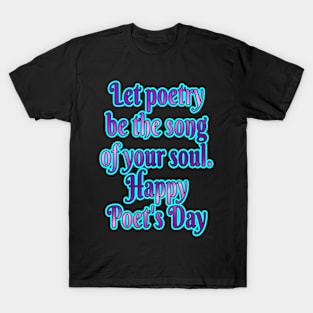 Song of the Soul: Happy Poet's Day! T-Shirt